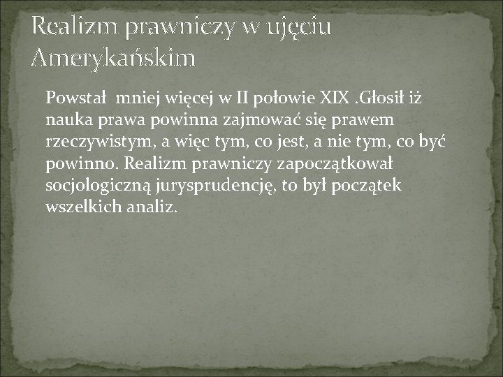 Realizm prawniczy w ujęciu Amerykańskim Powstał mniej więcej w II połowie XIX. Głosił iż