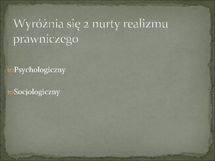 Wyróżnia się 2 nurty realizmu prawniczego Psychologiczny Socjologiczny 