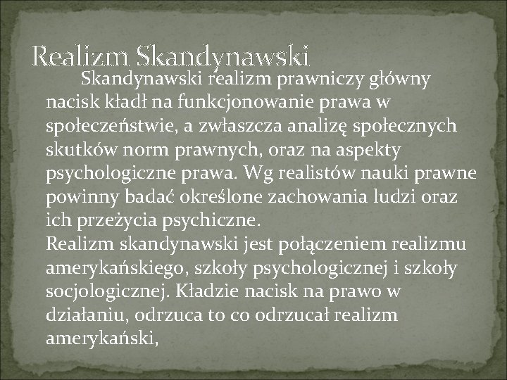 Realizm Skandynawski realizm prawniczy główny nacisk kładł na funkcjonowanie prawa w społeczeństwie, a zwłaszcza