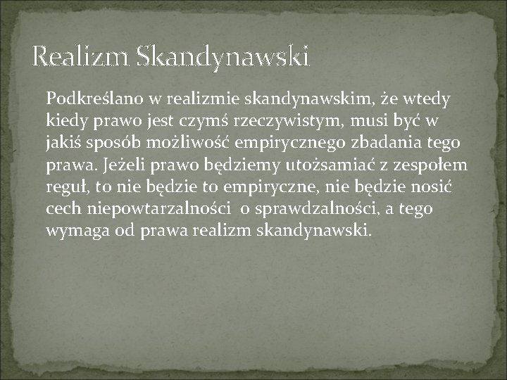 Realizm Skandynawski Podkreślano w realizmie skandynawskim, że wtedy kiedy prawo jest czymś rzeczywistym, musi Realizm Skandynawski Podkreślano w realizmie skandynawskim, że wtedy kiedy prawo jest czymś rzeczywistym, musi