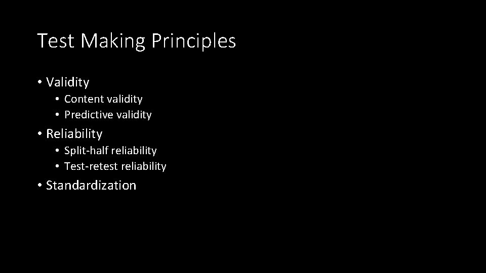 Test Making Principles • Validity • Content validity • Predictive validity • Reliability •