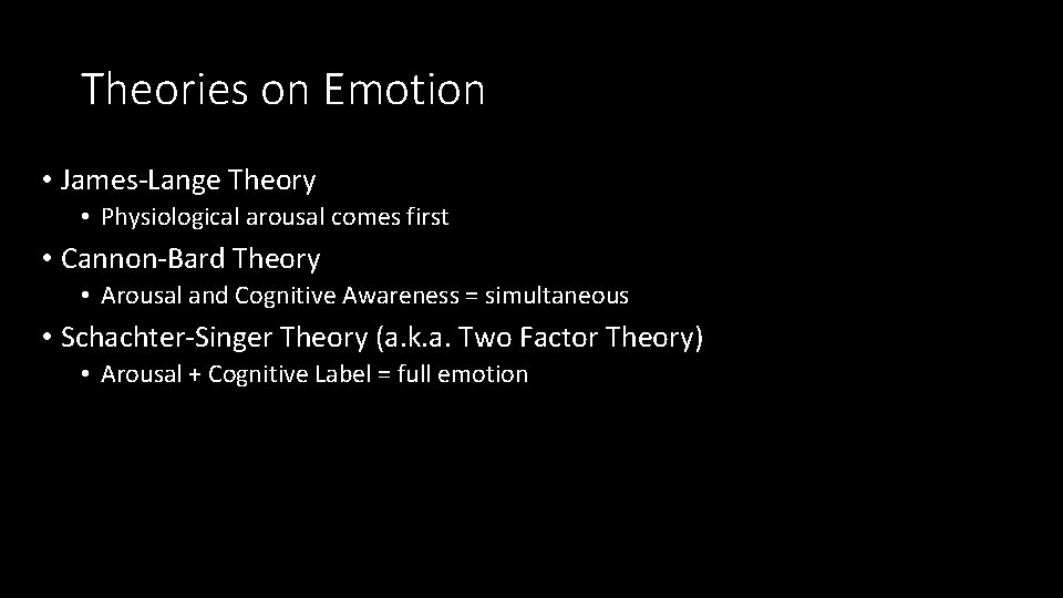 Theories on Emotion • James-Lange Theory • Physiological arousal comes first • Cannon-Bard Theory