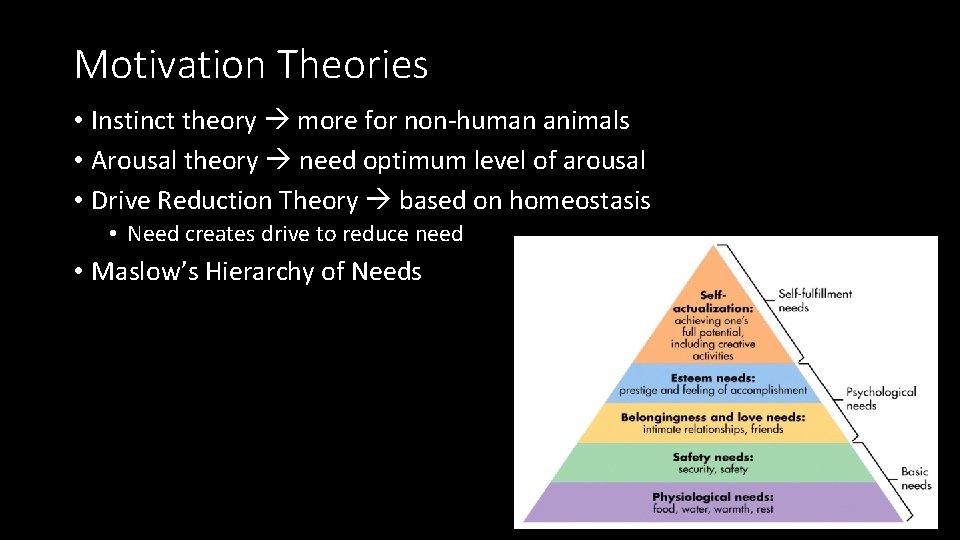 Motivation Theories • Instinct theory more for non-human animals • Arousal theory need optimum