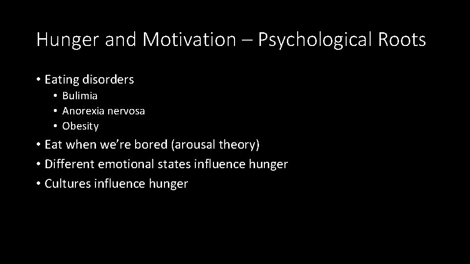 Hunger and Motivation – Psychological Roots • Eating disorders • Bulimia • Anorexia nervosa