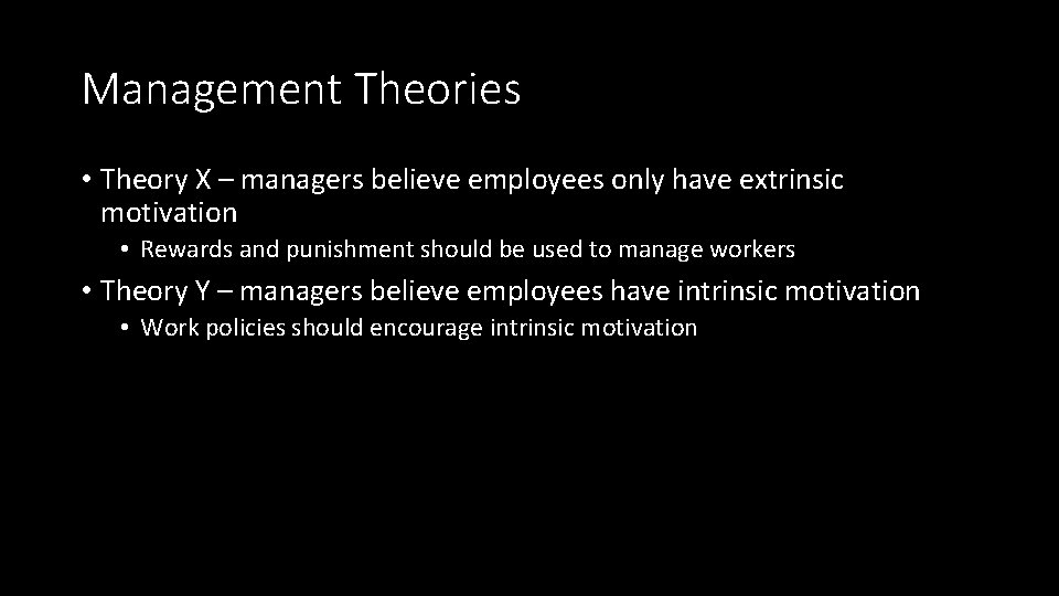 Management Theories • Theory X – managers believe employees only have extrinsic motivation •