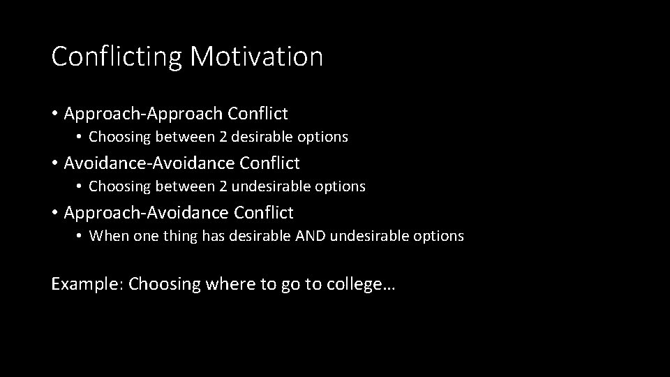 Conflicting Motivation • Approach-Approach Conflict • Choosing between 2 desirable options • Avoidance-Avoidance Conflict