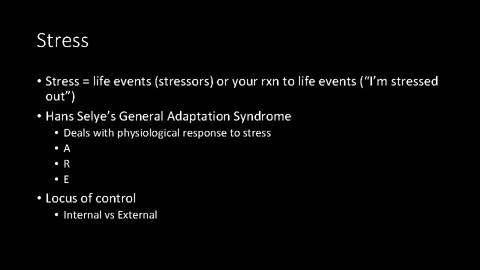 Stress • Stress = life events (stressors) or your rxn to life events (“I’m