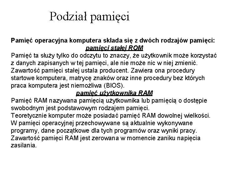 Podział pamięci Pamięć operacyjna komputera składa się z dwóch rodzajów pamięci: pamięci stałej ROM Podział pamięci Pamięć operacyjna komputera składa się z dwóch rodzajów pamięci: pamięci stałej ROM