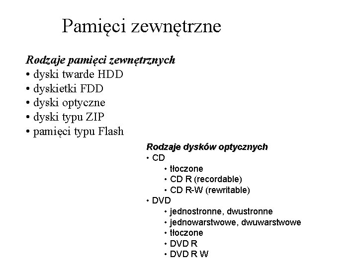 Pamięci zewnętrzne Rodzaje pamięci zewnętrznych • dyski twarde HDD • dyskietki FDD • dyski