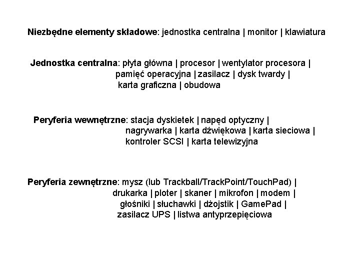 Niezbędne elementy składowe: jednostka centralna | monitor | klawiatura Jednostka centralna: płyta główna |