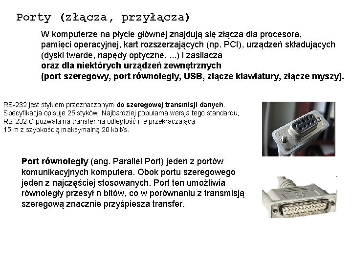 Porty (złącza, przyłącza) W komputerze na płycie głównej znajdują się złącza dla procesora, pamięci