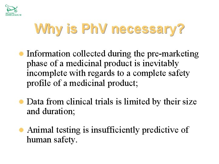 Why is Ph. V necessary? l Information collected during the pre-marketing phase of a
