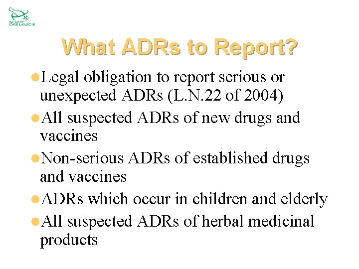 What ADRs to Report? l. Legal obligation to report serious or unexpected ADRs (L.
