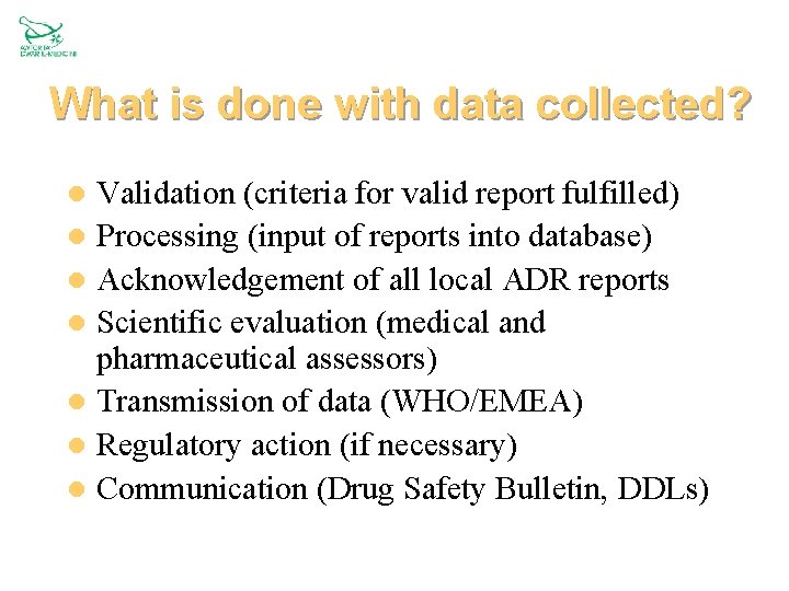 What is done with data collected? Validation (criteria for valid report fulfilled) l Processing