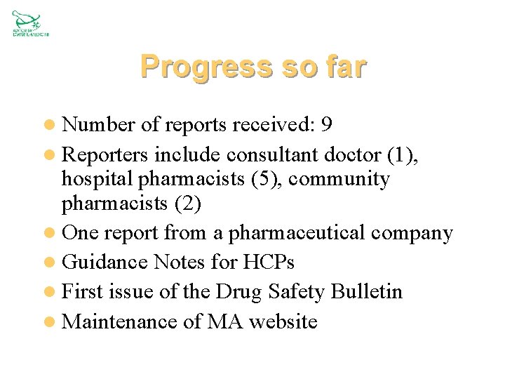 Progress so far l Number of reports received: 9 l Reporters include consultant doctor