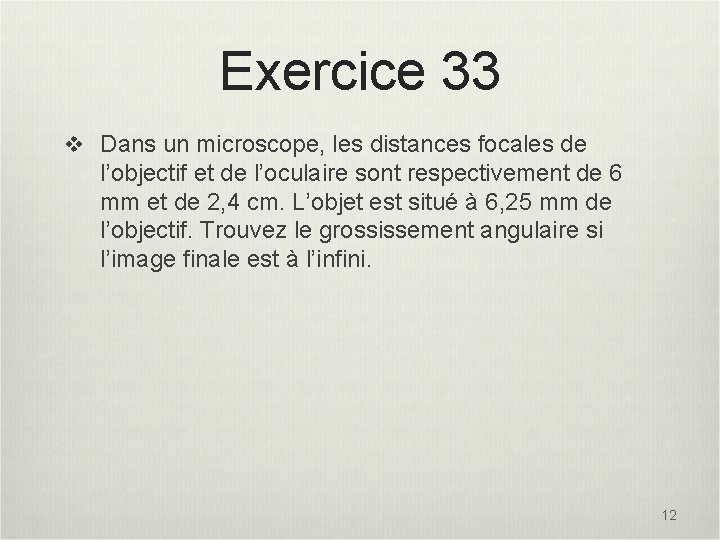 Exercice 33 v Dans un microscope, les distances focales de l’objectif et de l’oculaire