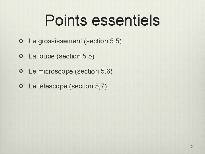 Points essentiels v Le grossissement (section 5. 5) v La loupe (section 5. 5)