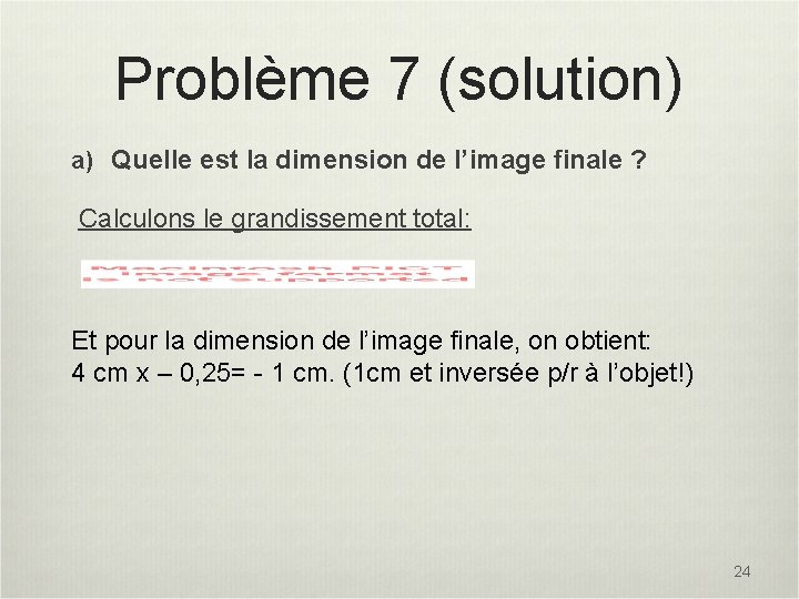 Problème 7 (solution) a) Quelle est la dimension de l’image finale ? Calculons le