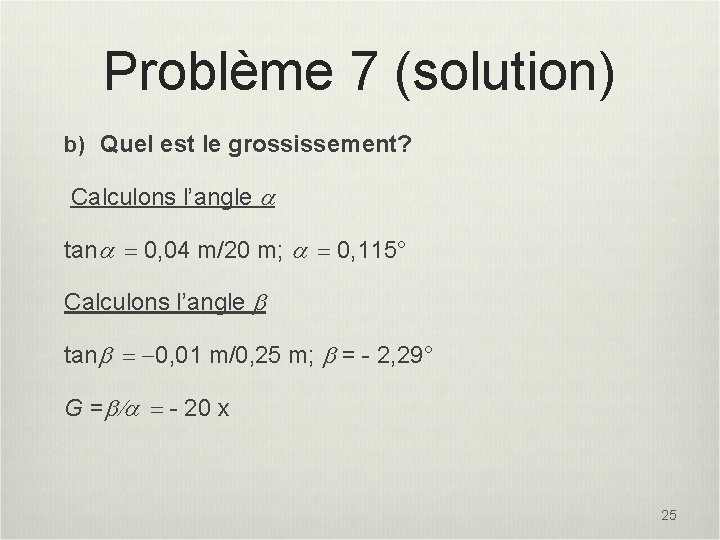 Problème 7 (solution) b) Quel est le grossissement? Calculons l’angle a tana = 0,