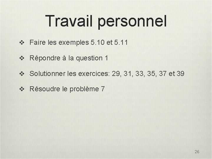 Travail personnel v Faire les exemples 5. 10 et 5. 11 v Répondre à