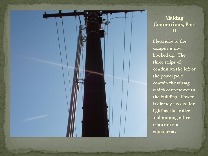 Making Connections, Part II Electricity to the campus is now hooked up. The three