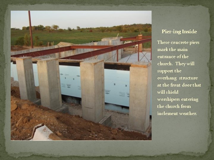 Pier-ing Inside These concrete piers mark the main entrance of the church. They will