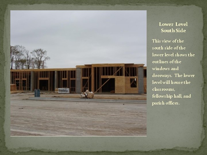 Lower Level South Side This view of the south side of the lower level