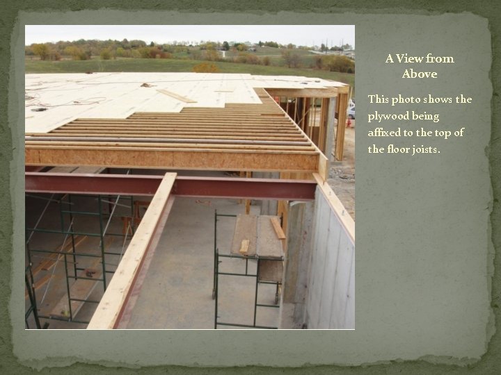A View from Above This photo shows the plywood being affixed to the top