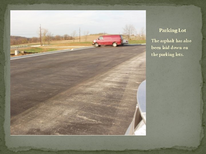 Parking Lot The asphalt has also been laid down on the parking lots. 