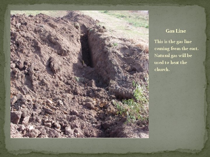 Gas Line This is the gas line coming from the east. Natural gas will