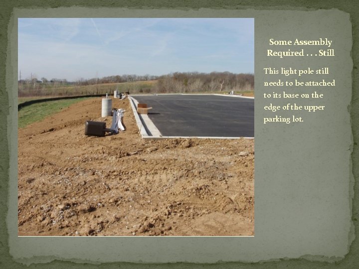 Some Assembly Required. . . Still This light pole still needs to be attached