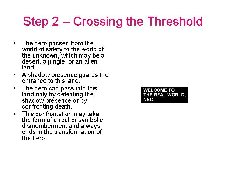 Step 2 – Crossing the Threshold • The hero passes from the world of