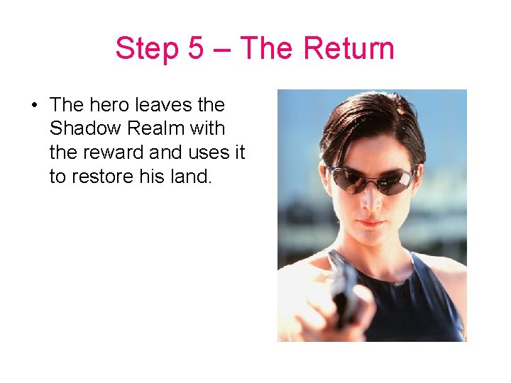 Step 5 – The Return • The hero leaves the Shadow Realm with the