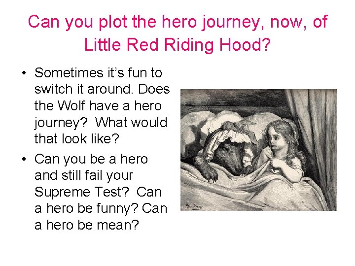 Can you plot the hero journey, now, of Little Red Riding Hood? • Sometimes Can you plot the hero journey, now, of Little Red Riding Hood? • Sometimes