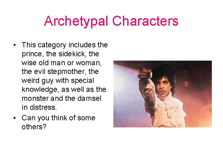 Archetypal Characters • This category includes the prince, the sidekick, the wise old man