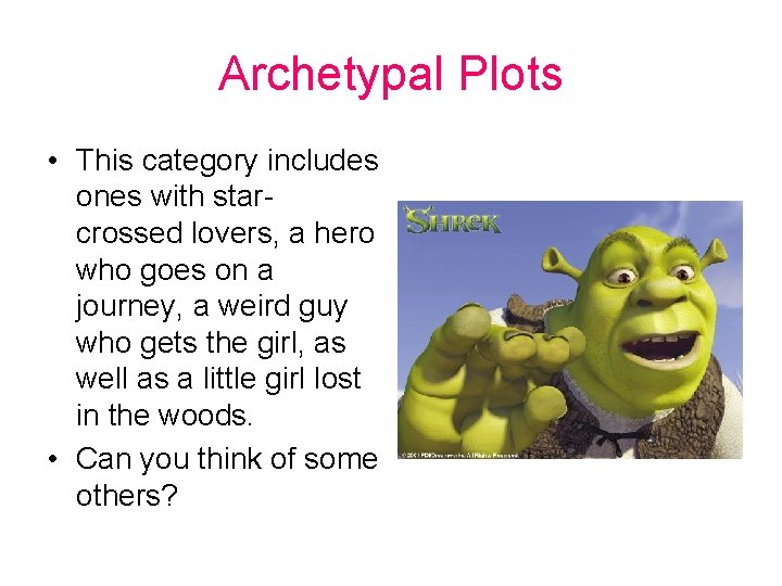 Archetypal Plots • This category includes ones with starcrossed lovers, a hero who goes