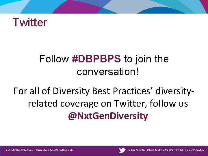 Twitter Follow #DBPBPS to join the conversation! For all of Diversity Best Practices’ diversityrelated