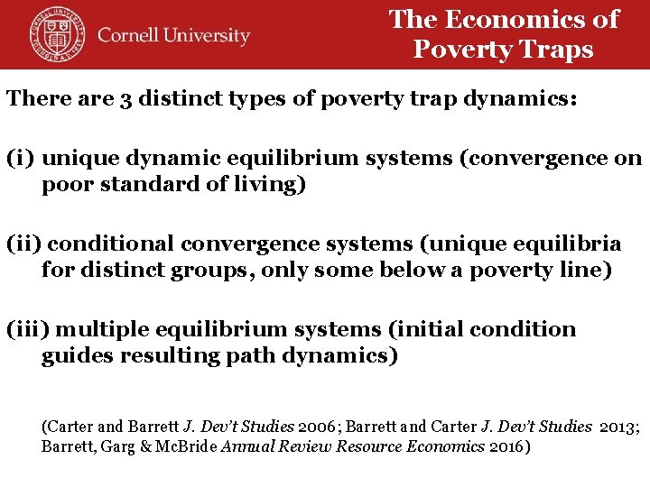 The Economics of Poverty Traps There are 3 distinct types of poverty trap dynamics: