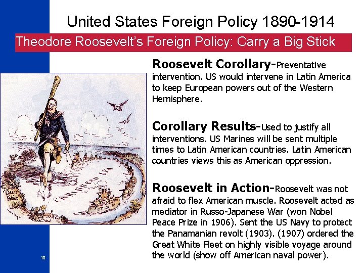 United States Foreign Policy 1890 -1914 Theodore Roosevelt’s Foreign Policy: Carry a Big Stick