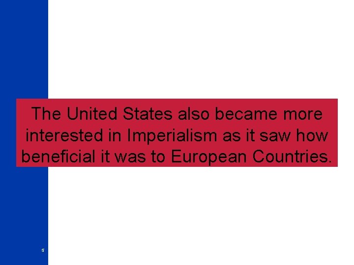 The United States also became more interested in Imperialism as it saw how beneficial