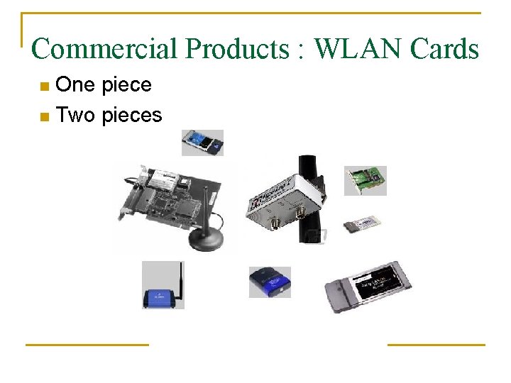 Commercial Products : WLAN Cards One piece n Two pieces n 