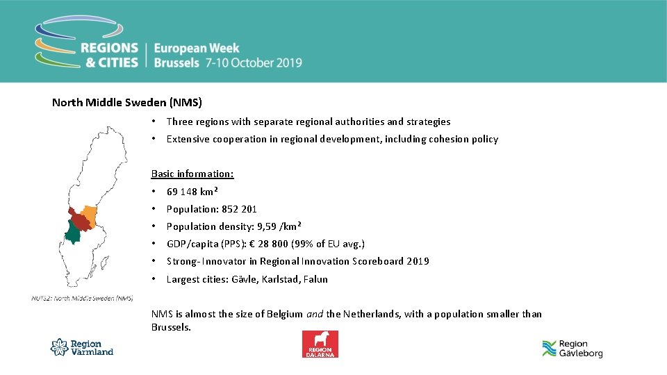 North Middle Sweden (NMS) • Three regions with separate regional authorities and strategies •