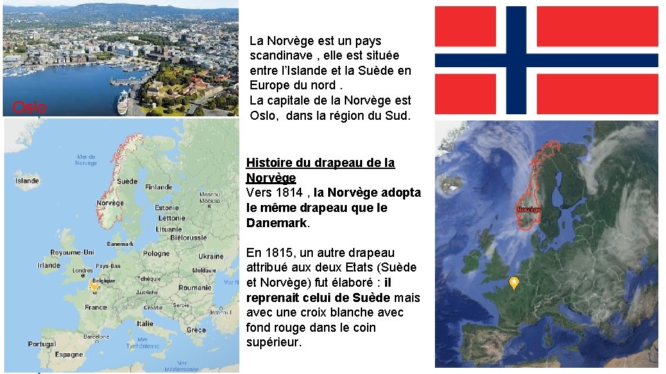 Oslo La Norvège est un pays scandinave , elle est située entre l’Islande et