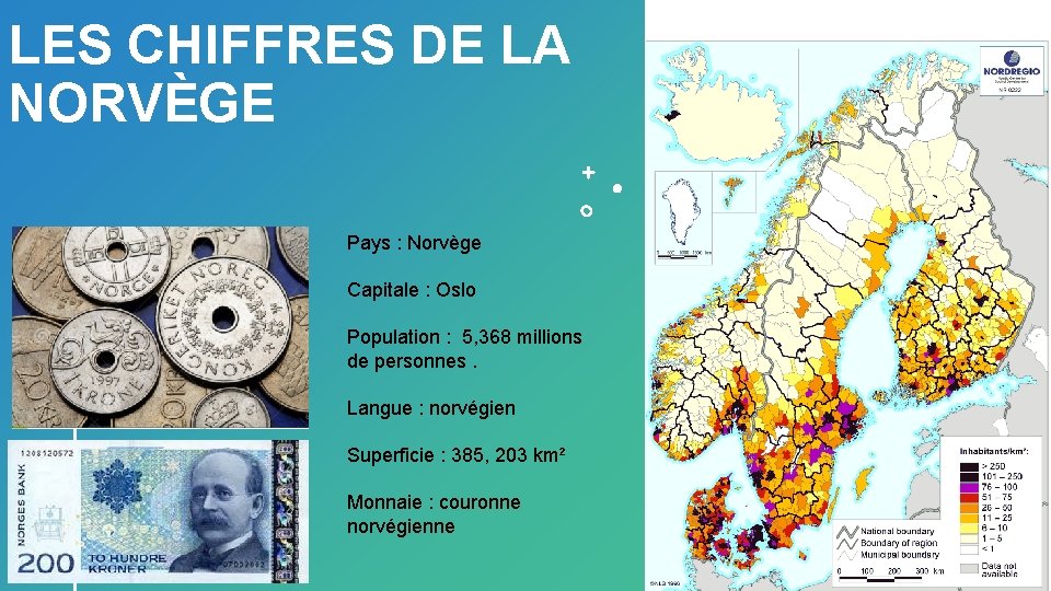 LES CHIFFRES DE LA NORVÈGE Pays : Norvège Capitale : Oslo Population : 5,