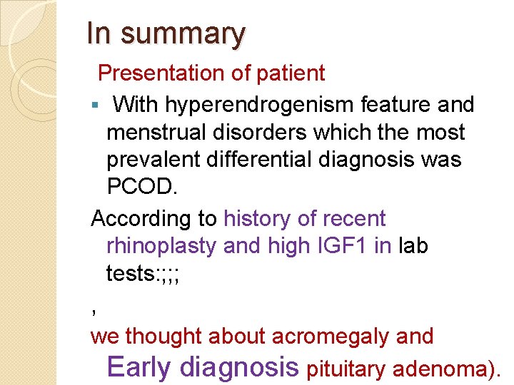 In summary Presentation of patient § With hyperendrogenism feature and menstrual disorders which the