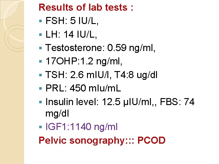 Results of lab tests : § FSH: 5 IU/L, § LH: 14 IU/L, §