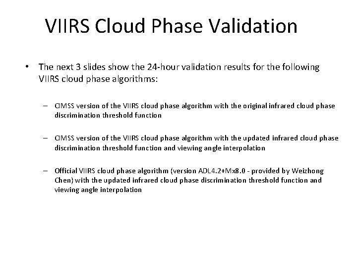 VIIRS Cloud Phase Validation • The next 3 slides show the 24 -hour validation