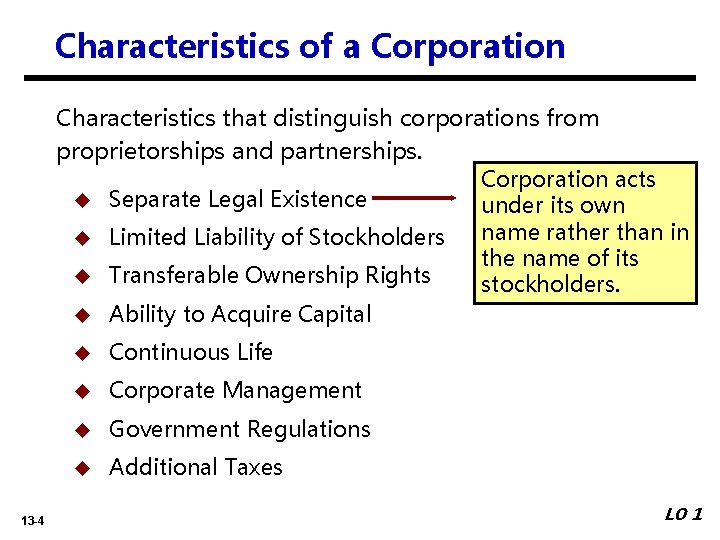 Characteristics of a Corporation Characteristics that distinguish corporations from proprietorships and partnerships. Corporation acts Characteristics of a Corporation Characteristics that distinguish corporations from proprietorships and partnerships. Corporation acts