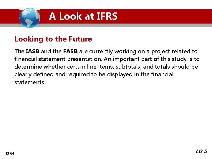 A Look at IFRS Looking to the Future The IASB and the FASB are A Look at IFRS Looking to the Future The IASB and the FASB are