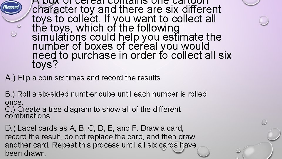 A box of cereal contains one cartoon character toy and there are six different A box of cereal contains one cartoon character toy and there are six different